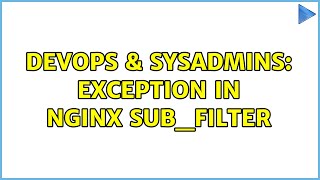DevOps & SysAdmins: Exception in Nginx sub_filter