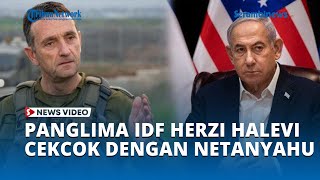 Panglima IDF Herzi Halevi Cekcok dengan Netanyahu, Kritik PM Israel Miskin Siasat Perang