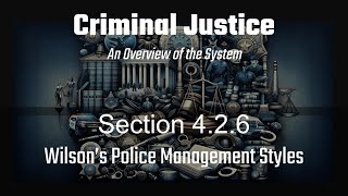 Section 4.2.6: Wilson’s Police Management Styles