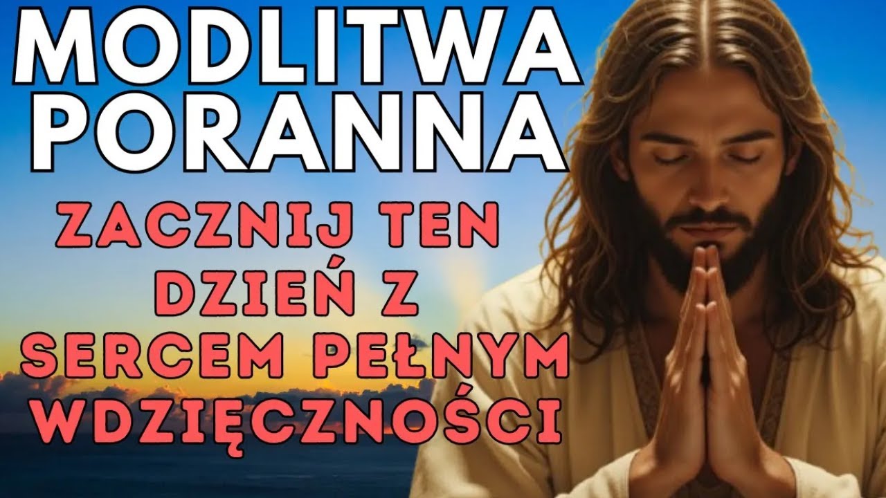 POTĘŻNA PORANNA MODLITWA DZIĘKCZYNNA ZA NOWY DZIEŃ ŻYCIA | Zacznij swój dzień z Bogiem