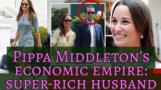 Pippa Middleton’s economic empire:  super-rich husband