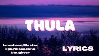 Lowsheen,Master kg& Nkosazana Daughter - Thula (Lyrics)