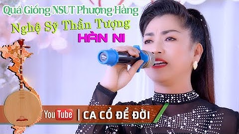 Khán Giả Yêu Câu Bằng Được NS Thần Tượng Hàn Ni hát trích đoạn Hơi Dài Giống NSUT Phượng Hằng