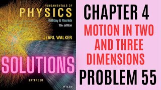 Halliday resnick chapter 4 problem  55 solution | Fundamentals of physics 10e solutions