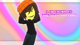 I AM KNOWN AS THE BEEF BASTARD/trend/gacha|Roblox