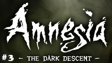 Amnesia The Dark Descent Gameplay Walkthrough Part 3
