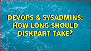 DevOps & SysAdmins: How long should diskpart take? (3 Solutions!!) Net Worth