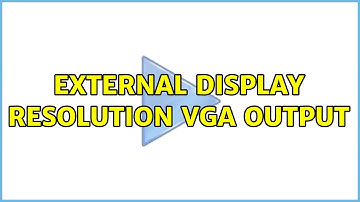Ubuntu: external display resolution vga output