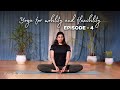 Episode 4  hip opening sequence  yoga for mobility  flexibility  asanas to deal with backpain