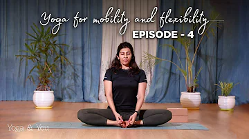 Episode 4 - Hip Opening Sequence | Yoga for Mobility & Flexibility | Asanas to deal with backpain