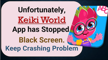How to Fix Unfortunately, Keiki World App has Stopped on Android Phone