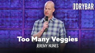 Don't Eat Too Many Veggies. Jeremy Nunes  Full Special
