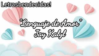 Lenguaje De Amor - Jay Kalyl - |Letra