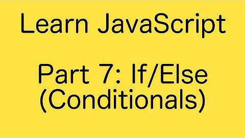 JavaScript If/Else Conditionals - Learn JavaScript Basics Tutorial (Part 7)
