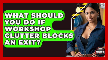 What Should You Do If Workshop Clutter Blocks An Exit? - ToolBench Pros