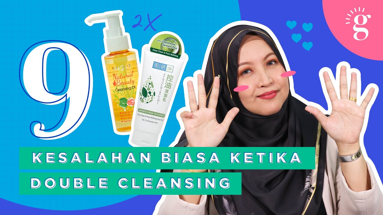 9 Kesalahan Biasa Ketika Double Cleansing