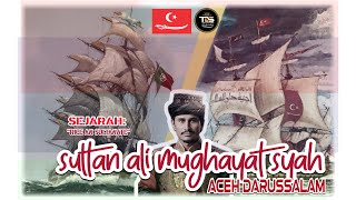SEJARAH SULTAN ALI MUGHAYAT SYAH (SULTAN 'PENDIRI' KESULTANAN ACEH DARUSSALAM)
