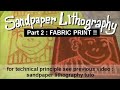 Sandpaper lithography  part 2  fabric print