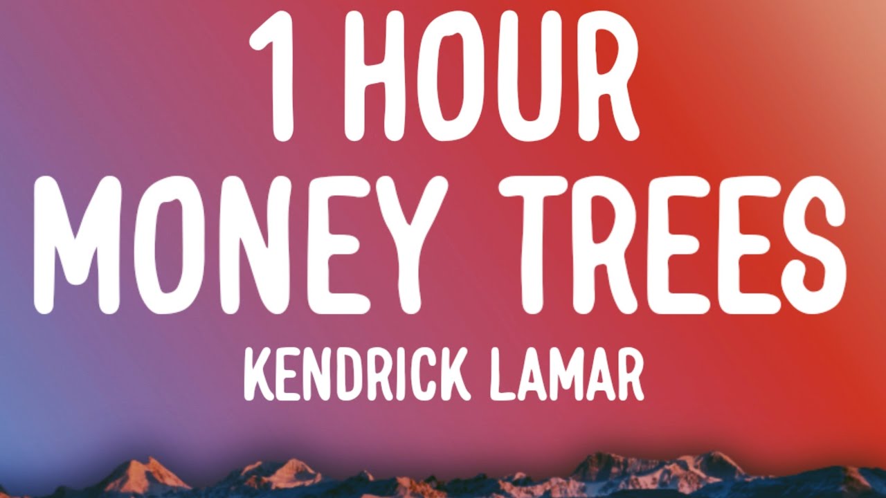 Kendrick Lamar - Money Trees (1 HOUR/Lyrics) that's just how i feel be the last one out to get this