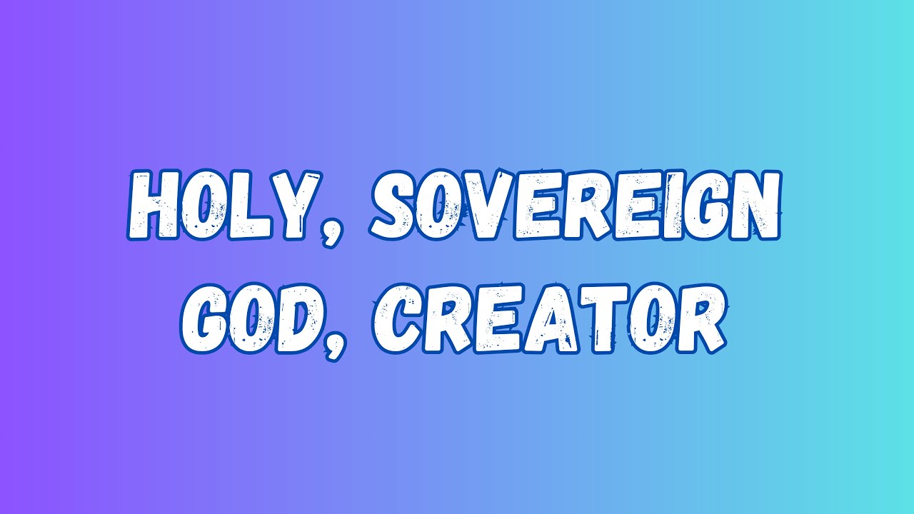 Holy, Sovereign God, Creator | Quartet | 11.16.25