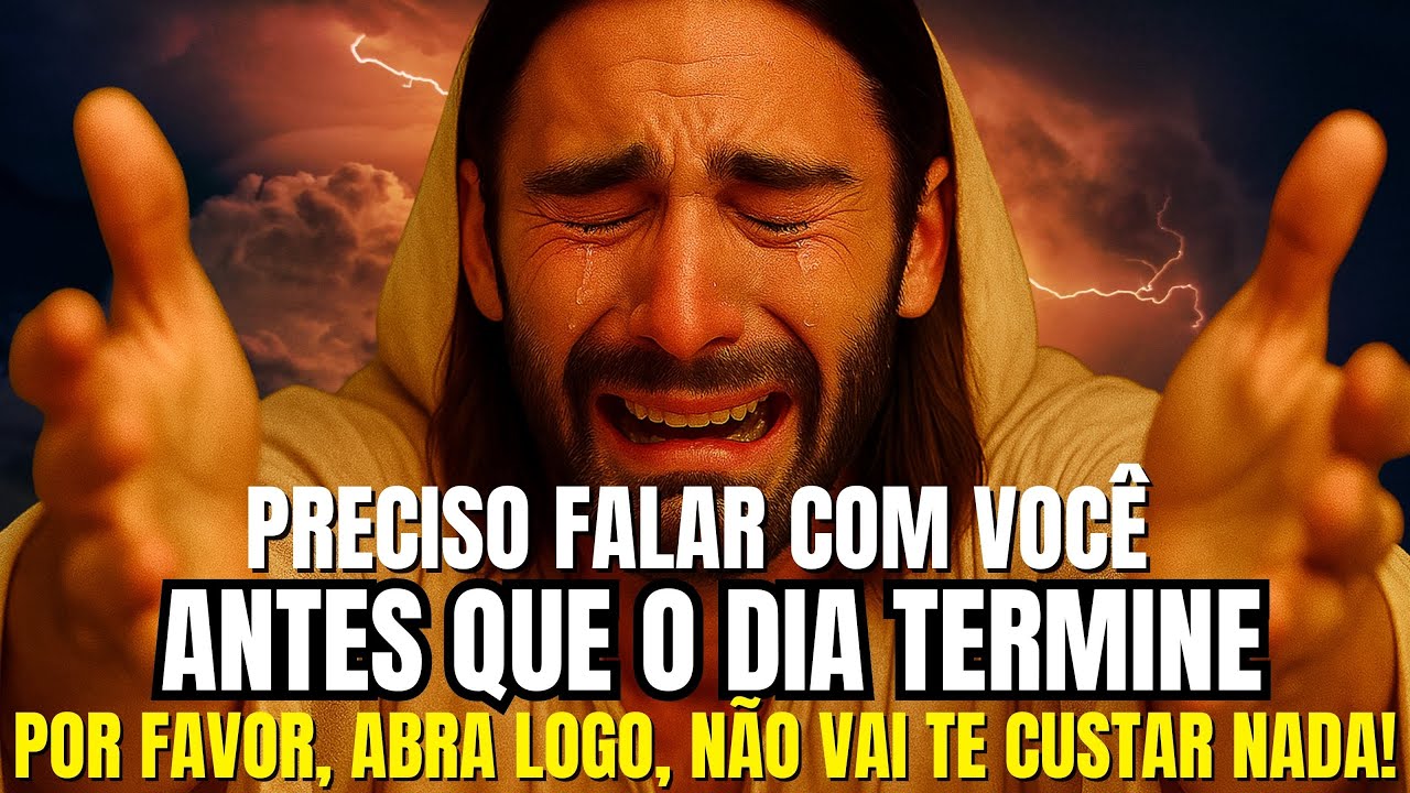 DEUS DIZ: FILHO, PRECISO FALAR COM VOCÊ ANTES QUE O DIA TERMINE.!