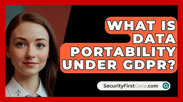 What Is Data Portability Under GDPR? - SecurityFirstCorp.com
