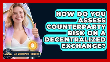 How Do You Assess Counterparty Risk On A Decentralized Exchange? - All About Crypto Exchanges