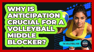 Why Is Anticipation Crucial For A Volleyball Middle Blocker? - The Volleyball Hub