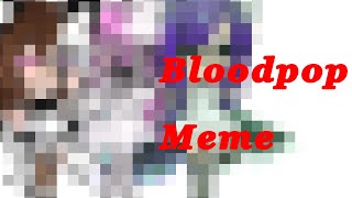 | |Bloodpop Meme| |
