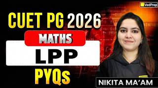 Famous CUET PG 2026 Maths | LPP PYQs | Linear Programming Previous Year Questions | VedPrep Profile