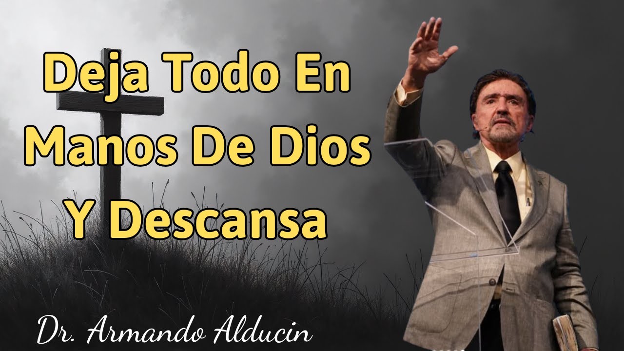 Deja Todo En Manos De Dios Y Descansa - Armando Alducin - YouTube