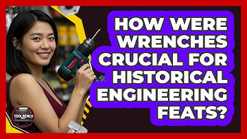 How Were Wrenches Crucial For Historical Engineering Feats? - ToolBench Pros