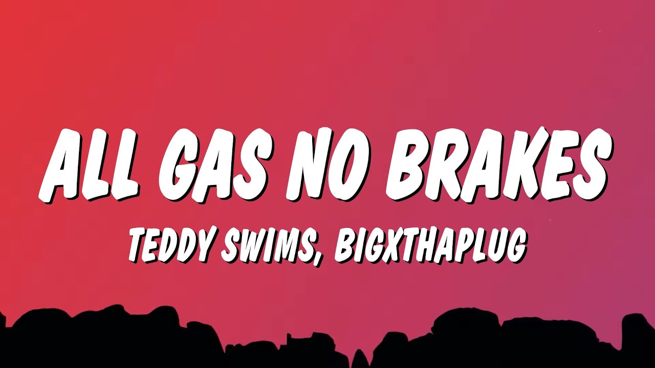 Teddy Swims & BigXthaPlug - All Gas No Brakes (Lyrics)
