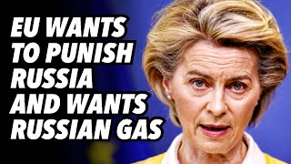 EU wants to PUNISH Russia and wants Russian gas