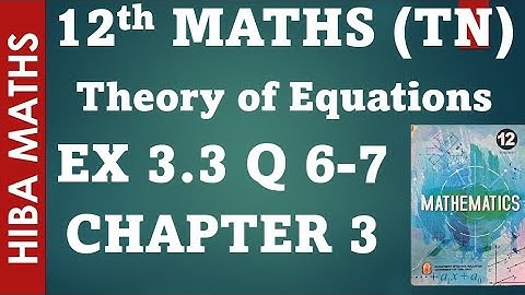 12th maths  chapter 3 exercise 3.3 question 6-7 theory of equations tn syllabus hiba maths