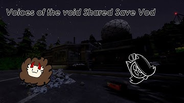 Voices of the void shared save Day 1 (SoupCat Vod)