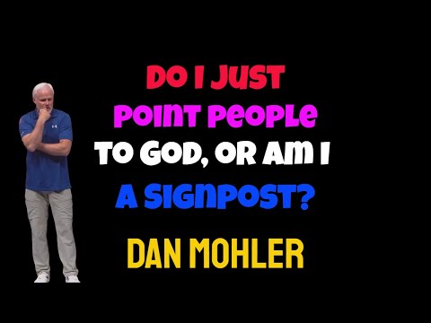 ✝️ Do I just point people to God or am I a Signpost? - Dan Mohler