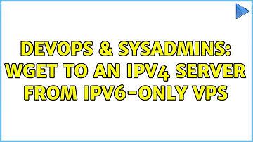 DevOps & SysAdmins: wget to an IPv4 server from IPv6-only VPS (3 Solutions!!)