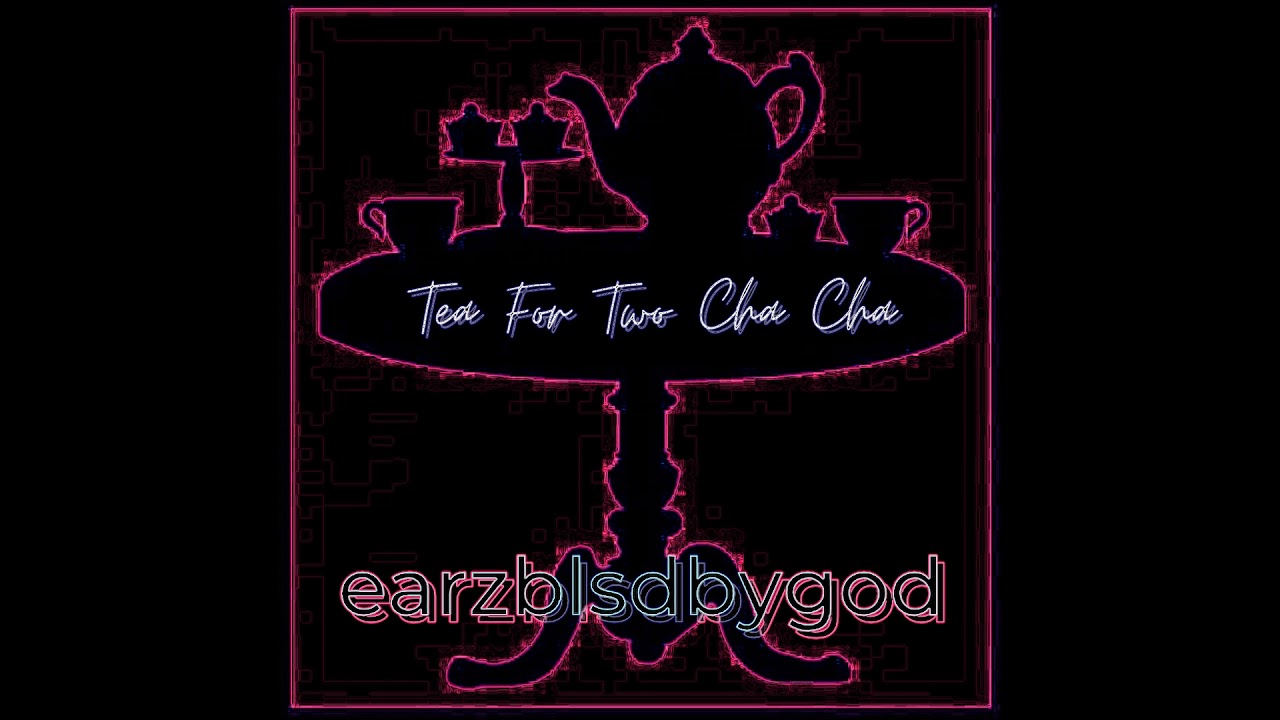 Tea For Two Cha Cha EarzBlsdByGod (Tommy Dorsey cover) (Instrumental