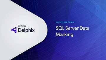 Static Data Masking for SQL Server Tutorial with Perforce Delphix