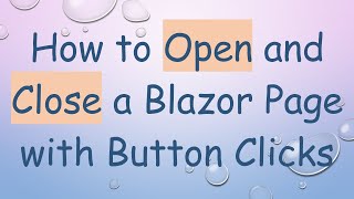 How to Open and Close a Blazor Page with Button Clicks