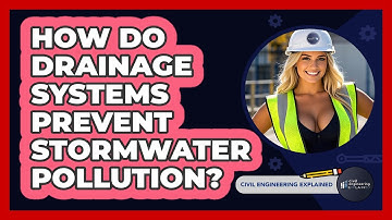 How Do Drainage Systems Prevent Stormwater Pollution? - Civil Engineering Explained