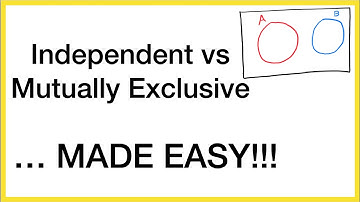 Independent vs Mutually Exclusive Events ... MADE EASY!!!