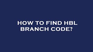 How to find hbl branch code