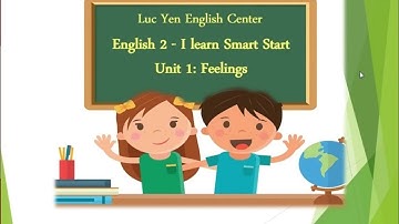 Unit 1- Feelings- Tiếng Anh 2 I learn smart start