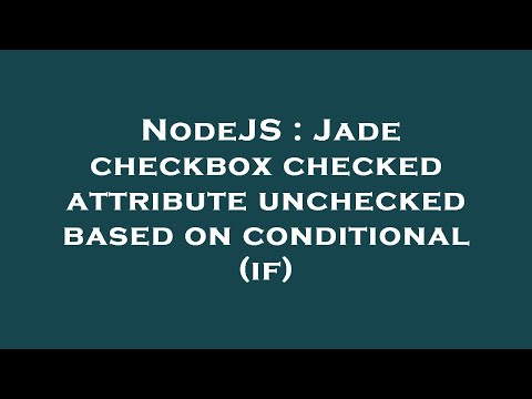 NodeJS : Jade checkbox checked attribute unchecked based on conditional (if)