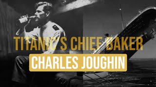 Titanic's Chief Baker | The Amazing Story of Charles Joughin