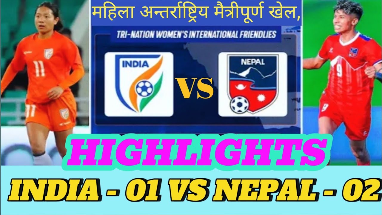 INDIA-01 vs NEPAL-02 || Tri-National Women's International Friendlies 2025 || Highlights 