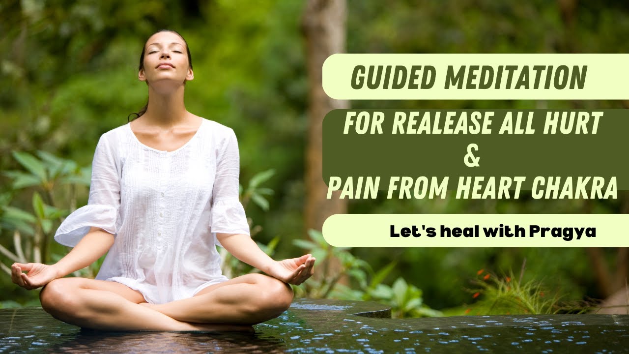 Guided Meditation to Heal your Hurt & Pain from Heart Chakra Release