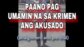 PAANO PAG UMAMIN NA ANG AKUSADO (Arraignment and Pre Trial)